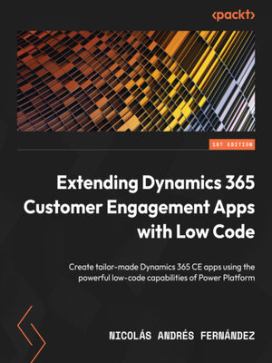 cover image of Extending Dynamics 365 Customer Engagement Apps with Low Code